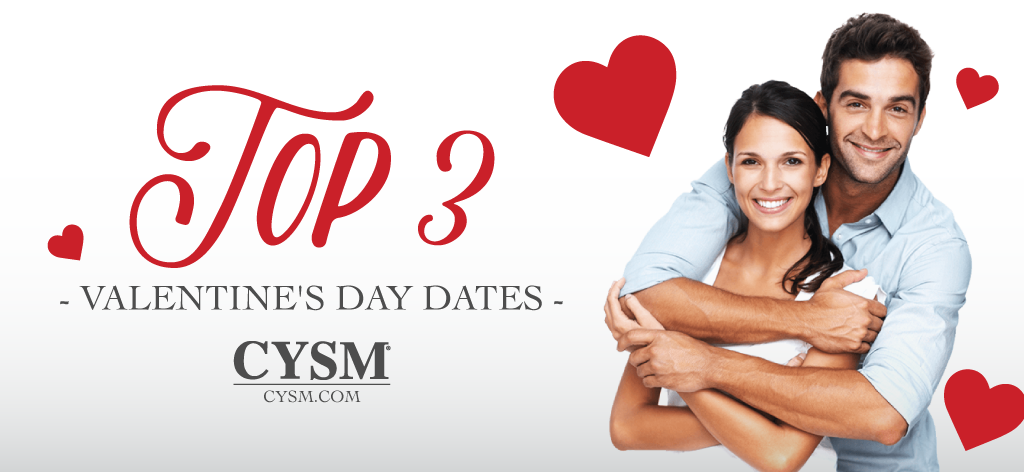 The top 3 Valentine's Day dates by CYSM